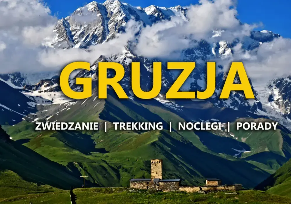 Gruzja w Europie? Geografia, polityka i praktyczne porady