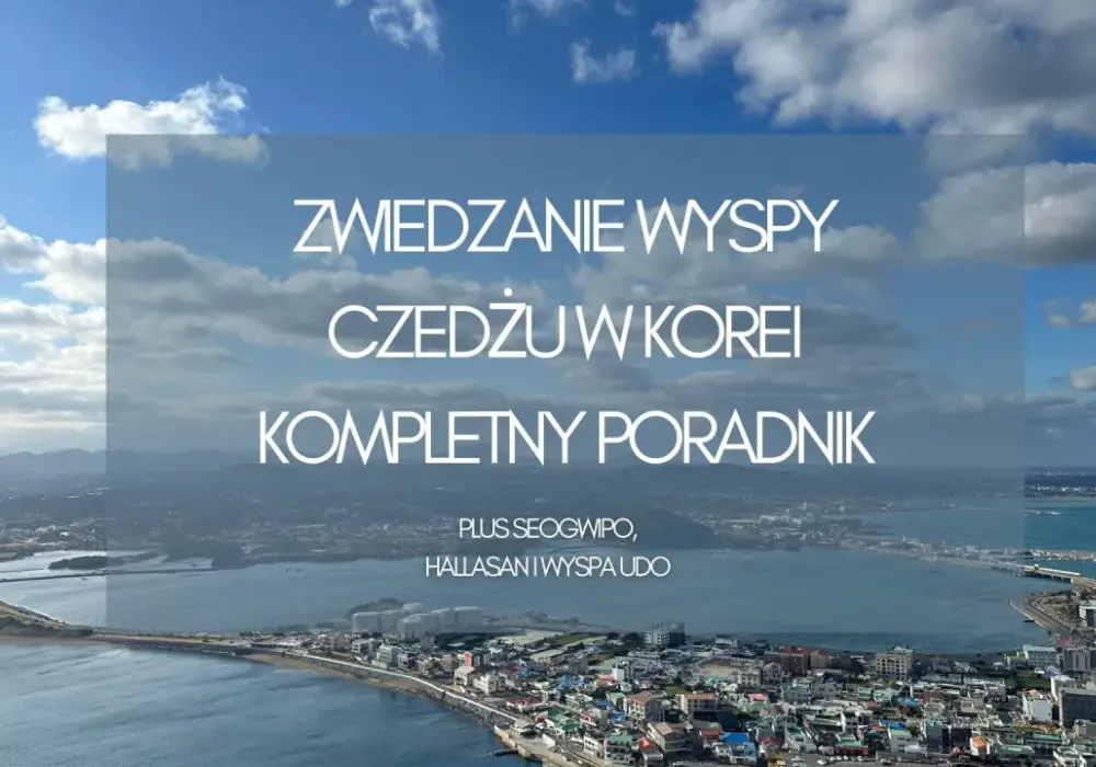 Wyspa Jeju - Jak zaplanować podróż, by nie żałować?