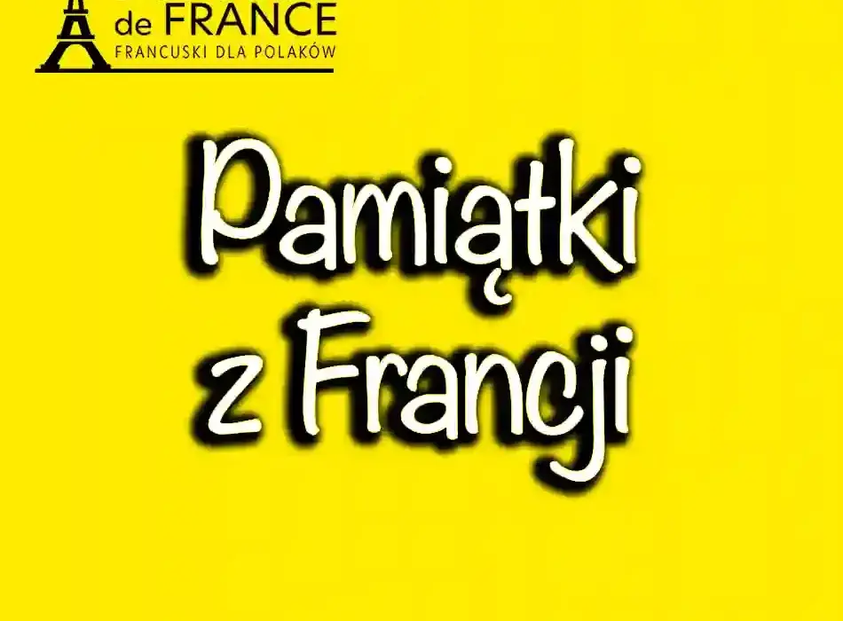 Co warto przywieźć z Francji? Lista najlepszych pamiątek i prezentów