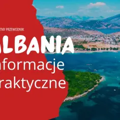 Albania: kompletny przewodnik. Czy Albania jest w UE? Informacje praktyczne o podróży do tego pięknego kraju.