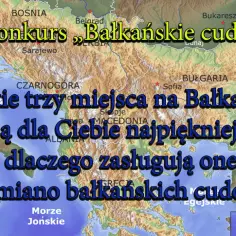 Mapa Bałkanów z pytaniem o trzy najpiękniejsze miejsca i ich miano bałkańskich cudów.