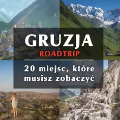 Najlepsze atrakcje w Gruzji, które musisz zobaczyć podczas podróży