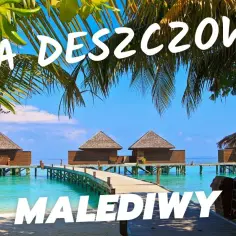 Najlepszy czas na Malediwy: Kiedy jechać, by uniknąć deszczu i zaoszczędzić?
