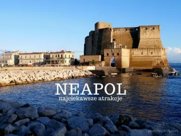 Castel dell'Ovo w Neapolu, jedna z najciekawszych atrakcji. Widok na morze i zabytkową architekturę.
