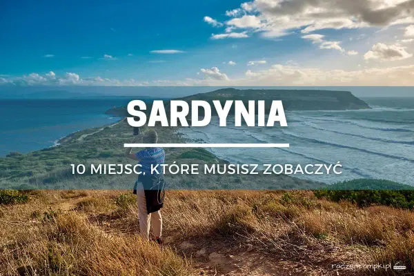 Sardynia - Przewodnik: Jak zaplanować wyjazd i co zobaczyć?