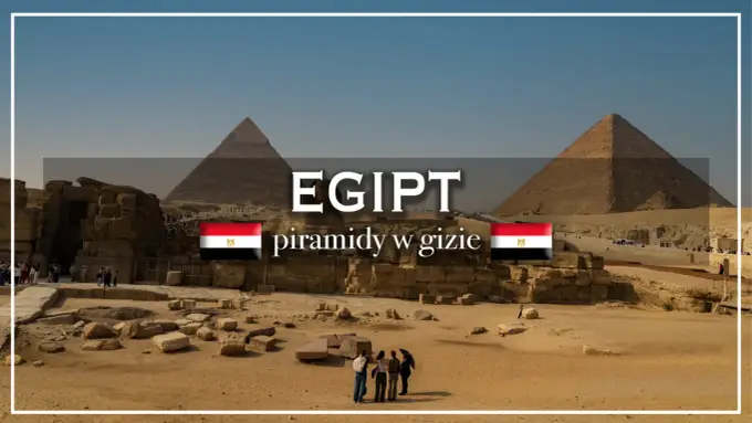 Piramidy w Egipcie - jak zwiedzać Gizę i okolice